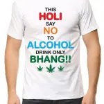Holi Special T-Shirt – Say No to Alcohol, Drink Only Bhang!!